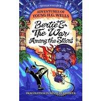 Graham Whitlock Bertie & The War Among the Stars: Adventures of Young H. G. Wells