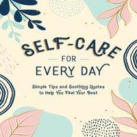 Summersdale Publishers Self-Care for Every Day : Simple Tips & Soothing Quotes to Help