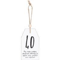 Something Different Milestone 40th Birthday Hanging Sentiment Sign in White