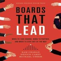 Ram Charan Boards That Lead : When to Take Charge, When to Partner, & When