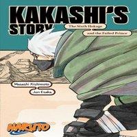 Masashi Kishimoto Naruto: Kakashi's Story-The Sixth Hokage & the Failed Prince