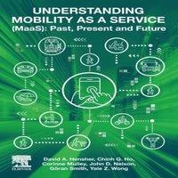 David A. Hensher Understanding Mobility as a Service (MaaS): Past, Present and