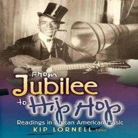 Kip Lornell From Jubilee to Hip Hop: Readings in African American Music