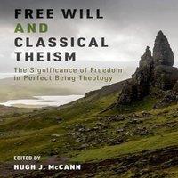 Oxford University Press Free Will & Classical Theism: The Significance of Freedom in