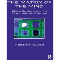Thomas Ogden The Matrix of the Mind: Object Relations & the Psychoanalytic