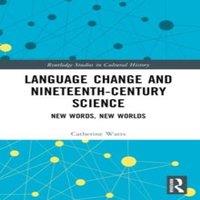 Catherine Watts Language Change & Nineteenth-Century Science: New Words, New