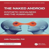 Julie Carpenter The Naked Android: Synthetic Socialness & the Human Gaze