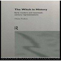 Diane Purkiss The Witch in History: Early Modern & Twentieth-Century