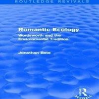 Jonathan Bate Romantic Ecology (Routledge Revivals): Wordsworth & the