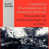 Scott Atran Cognitive Foundations of Natural History: Towards an Anthropology
