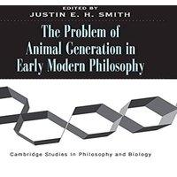 Cambridge University Press The Problem of Animal Generation in Early Modern Philosophy