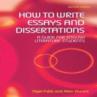 Alan Durant How to Write Essays & Dissertations: A Guide for English