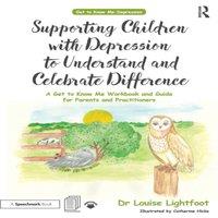 Louise Lightfoot Supporting Children with Depression to Understand & Celebrate