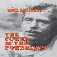 Vaclav Havel The Power of the Powerless: Citizens Against the State in Central