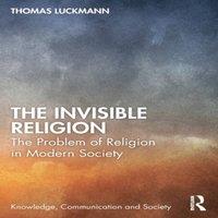 Thomas Luckmann The Invisible Religion: The Problem of Religion in Modern Society