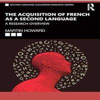 Martin Howard The Acquisition of French as a Second Language: A Research