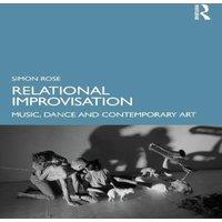 Simon Rose Relational Improvisation: Music, Dance & Contemporary Art
