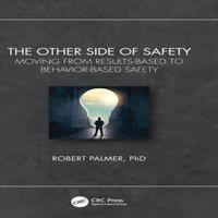 Robert Palmer The Other Side of Safety: Moving from Results-Based to