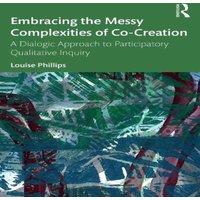 Louise Phillips Embracing the Messy Complexities of Co-Creation: A Dialogic