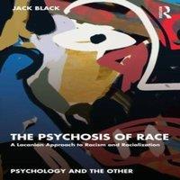 Jack Black The Psychosis of Race: A Lacanian Approach to Racism and