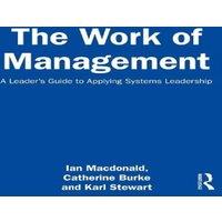 Ian MacDonald The Work of Management: A Leader's Guide to Applying Systems in White