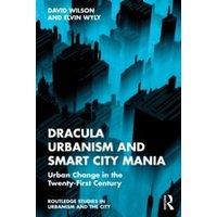 David Wilson Dracula Urbanism & Smart City Mania: Urban Change in the