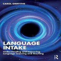 Carol Griffiths Language Intake: Understanding & Improving Language Learning and