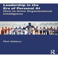 Mark Salisbury Leadership in the Era of AI: How to Grow Organizational