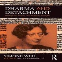Simone Weil Dharma & Detachment: Writings on Indian & Tibetan Thought