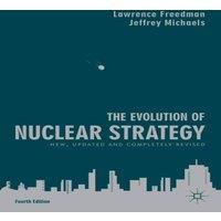 Lawrence Freedman The Evolution of Nuclear Strategy : New, Updated & Completely