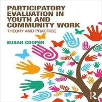 Susan Cooper Participatory Evaluation in Youth & Community Work: Theory and