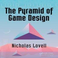 Nicholas Lovell The Pyramid of Game Design: Designing, Producing & Launching