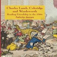 Felicity James Charles Lamb, Coleridge & Wordsworth : Reading Friendship in the