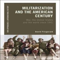 David Fitzgerald Militarization & the American Century: War, the United States