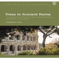 Andrew Fox Trees in Ancient Rome: Growing an Empire in the Late Republic and