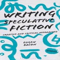 Eugen Bacon Writing Speculative Fiction: Creative & Critical Approaches