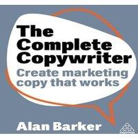 Alan Barker Complete Copywriter: The Definitive Guide to Marketing with Words in White