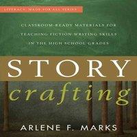 Arlene F. Marks Story Crafting : Classroom-Ready Materials for Teaching Fiction