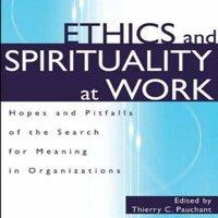 Thierry Pauchant Ethics & Spirituality at Work: Hopes & Pitfalls of the Search