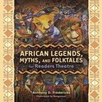 Anthony D. Fredericks African Legends, Myths, & Folktales for Readers Theatre