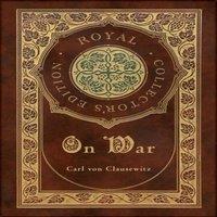 Carl Von Clausewitz On War (Royal Collector's Edition) (Annotated) (Case Laminate
