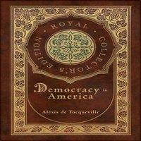 Alexis de Tocqueville Democracy in America (Royal Collector's Edition) (Annotated) (Case