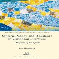 Paul Humphrey Santera, Vodou & Resistance in Caribbean Literature: Daughters