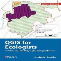 Stephanie Miles QGIS for Ecologists : An Introduction to Mapping for Ecological