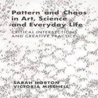 Sarah Horton Pattern & Chaos in Art, Science & Everyday Life : Critical