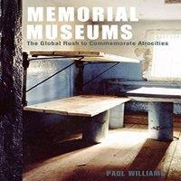 Paul Williams Memorial Museums: The Global Rush to Commemorate Atrocities
