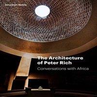 Jonathan Noble The Architecture of Peter Rich : Conversations with Africa