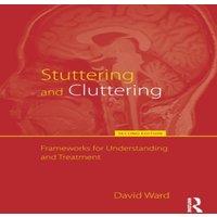 David Ward Stuttering & Cluttering (Second Edition): Frameworks for