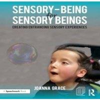 Joanna Grace Sensory-Being for Sensory Beings: Creating Entrancing Sensory