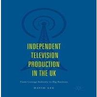 David Lee Independent Television Production in the UK : From Cottage